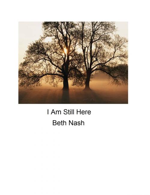 Cover of the book I Am Still Here by Beth Nash, Beth Nash