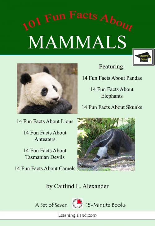 Cover of the book 101 Fun Facts About Mammals: A Set of Seven 15-Minute Books, Educational Version by Caitlind L. Alexander, LearningIsland.com