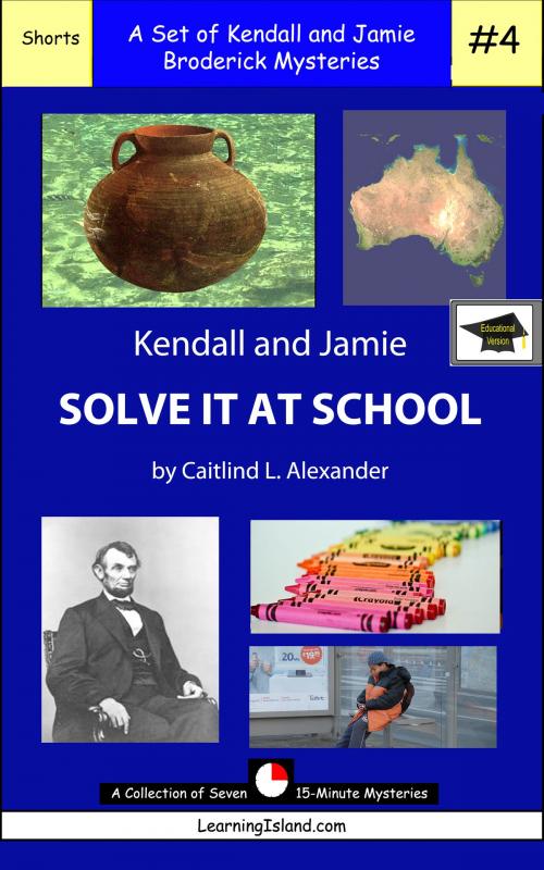 Cover of the book Kendall and Jamie Solve it At School: A Set of Seven 15-Minute Mysteries, Educational Version by Caitlind L. Alexander, LearningIsland.com