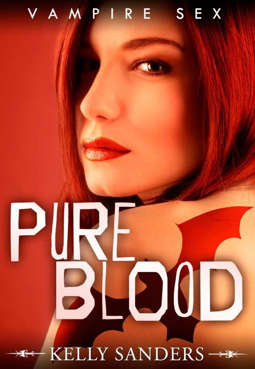 Cover of the book Pure Blood: Vampire Sex by Kelly Sanders, Gold Crown