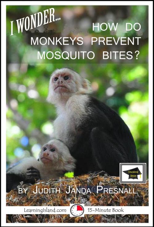 Cover of the book I Wonder… How Do Monkeys Prevent Mosquito Bites? A 15-Minute Book, Educational Version by Judith Janda Presnall, LearningIsland.com