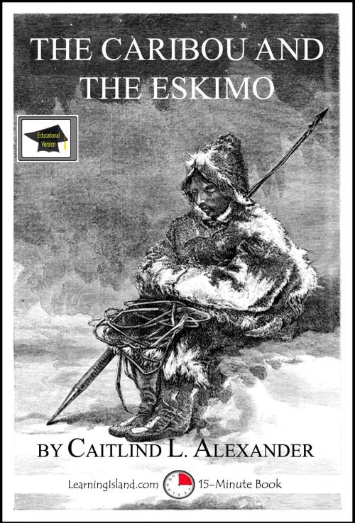 Cover of the book The Caribou and the Eskimo: A 15-Minute Book, Educational Version by Caitlind L. Alexander, LearningIsland.com