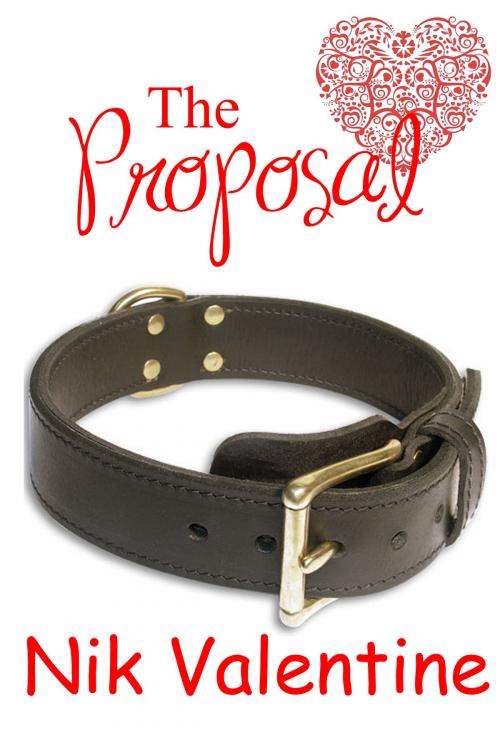 Cover of the book The Proposal ( A Valentine BDSM Story ) by Nik Valentine, Lupa Garneau
