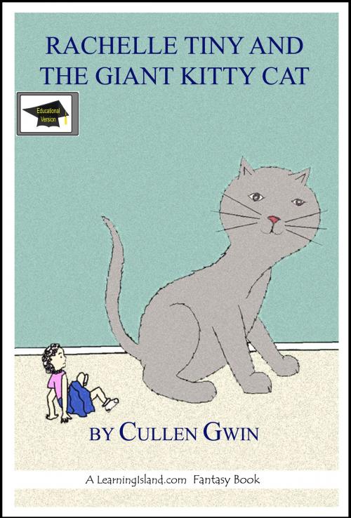 Cover of the book Rachelle Tiny and the Giant Kitty Cat, Educational Version by Cullen Gwin, LearningIsland.com