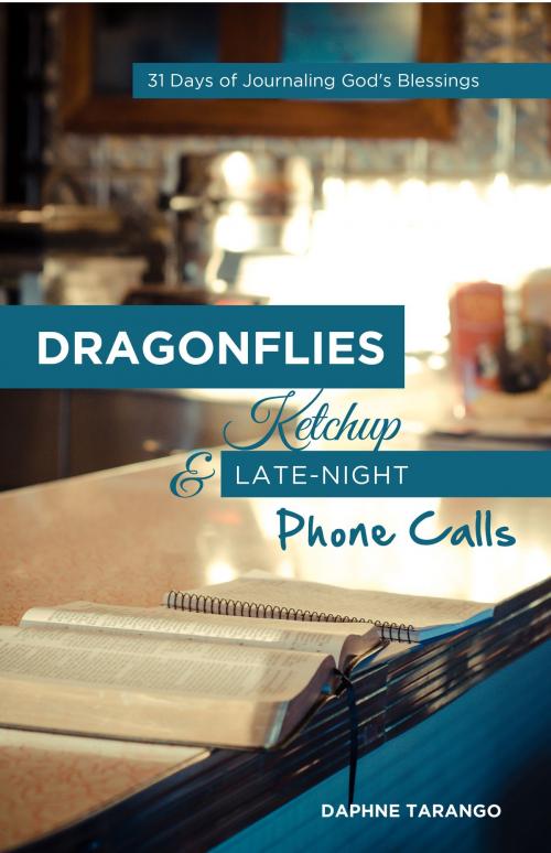 Cover of the book Dragonflies, Ketchup, and Late-Night Phone Calls: 31 Days of Journaling God's Blessings by Daphne Tarango, Daphne Tarango