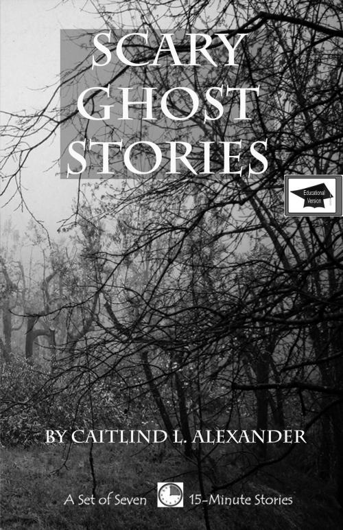 Cover of the book Scary Ghost Stories: A Set of Seven 15-Minute Books, Educational Version by Caitlind L. Alexander, LearningIsland.com