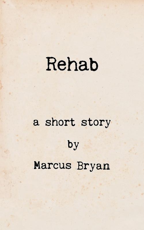 Cover of the book Rehab by Marcus Bryan, Marcus Bryan