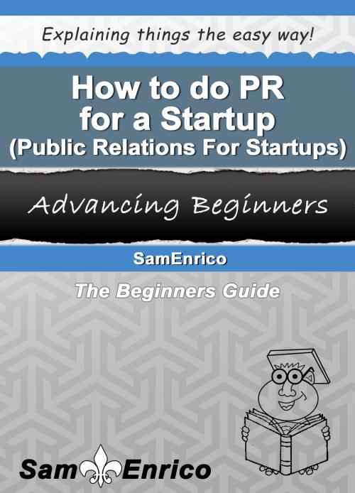 Cover of the book How to do PR for a Startup (Public Relations For Startups) by SamEnrico, SamEnrico