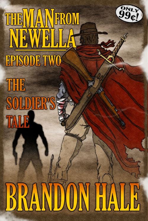 Cover of the book The Man From Newella II: The Soldier's Tale by Brandon Hale, Brandon Hale