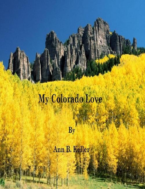 Cover of the book My Colorado Love by Ann B. Keller, Ann B. Keller