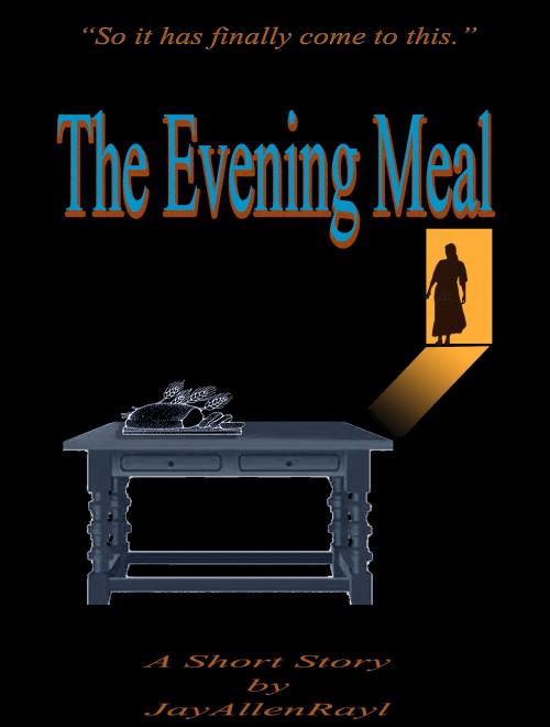 Cover of the book The Evening Meal by Jay Rayl, Jay Rayl