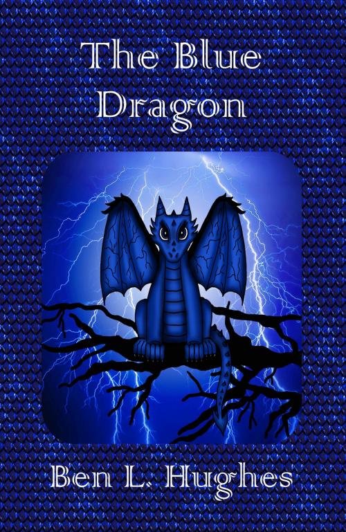 Cover of the book The Blue Dragon (Dragon Adventure Series 1: Book 2) by Ben L. Hughes, Ben L. Hughes