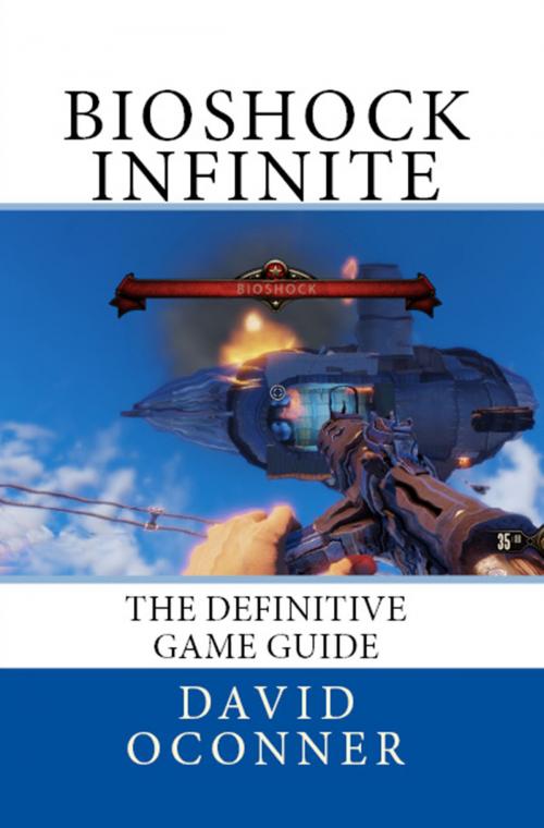 Cover of the book Bioshock Infinite The Definitive Game Guide by David Oconner, David Oconner