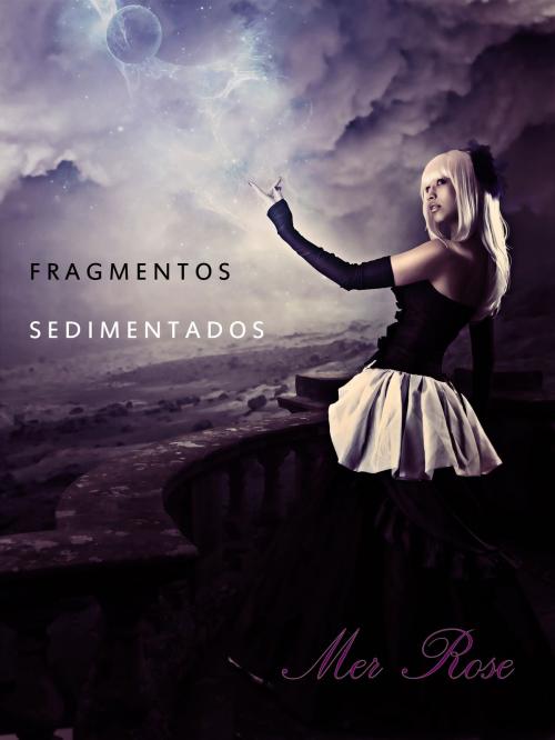 Cover of the book Fragmentos Sedimentados by Mer Rose, Mer Rose