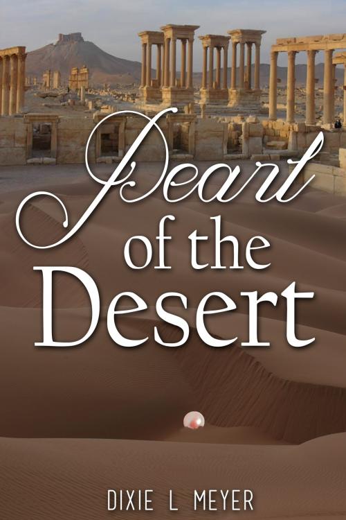 Cover of the book Pearl of the Desert by Dixie L Meyer, Dixie L Meyer