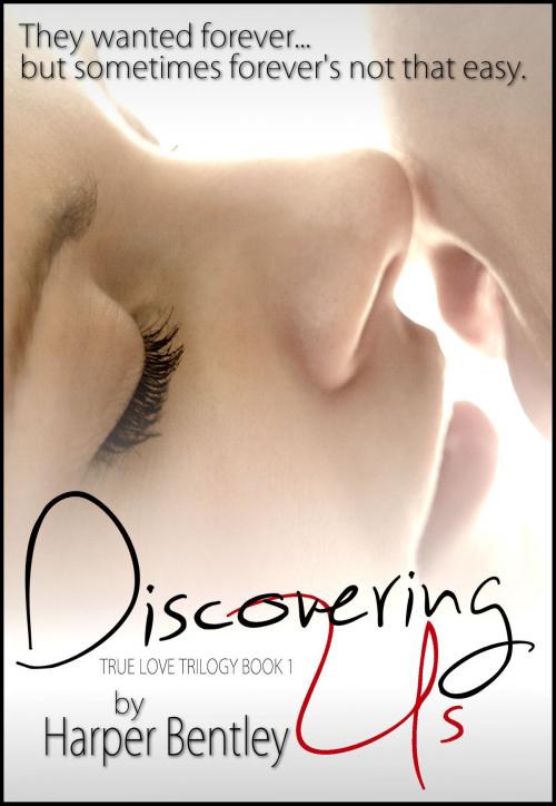 Cover of the book Discovering Us (True Love, Book 1) by Harper Bentley, Harper Bentley