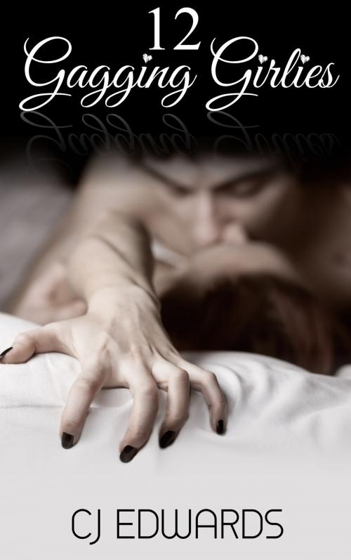 Cover of the book 12 Gagging Girlies by CJ Edwards, Erotic Dreams