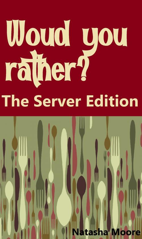 Cover of the book Would You Rather? The Server Edition by Natasha Moore, Natasha Moore