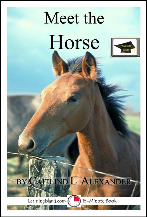 Cover of the book Meet the Horse: A 15-Minute Book for Early Readers, Educational Version by Caitlind L. Alexander, LearningIsland.com
