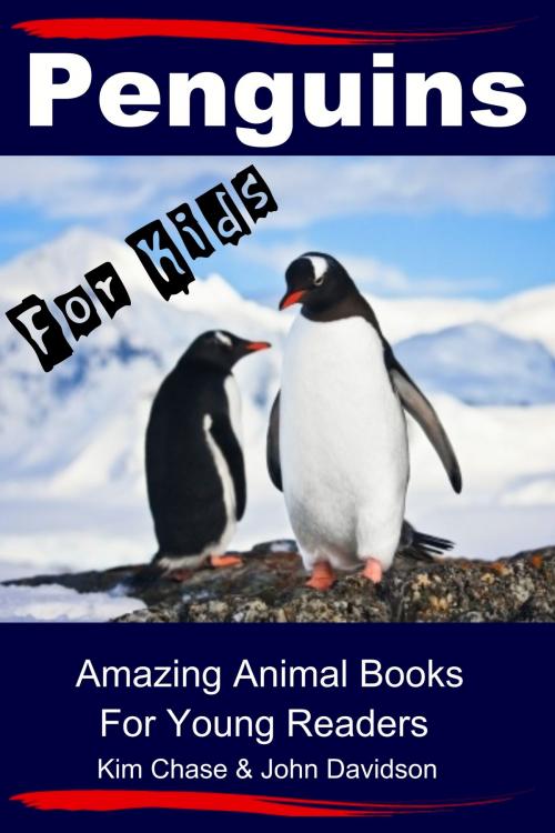 Cover of the book Penguins For Kids: Amazing Animal Books for Young Readers by Kim Chase, John Davidson, JD-Biz Corp Publishing