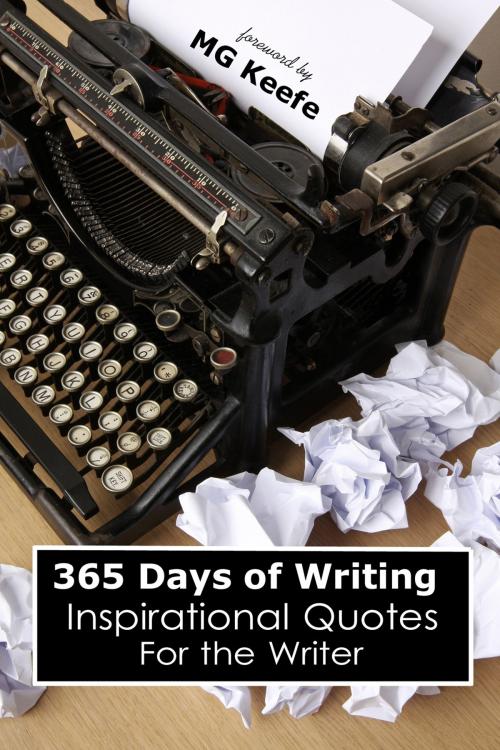 Cover of the book 365 Days of Writing: Inspirational Quotes for the Writer by MG Keefe, Hot Tropica Books