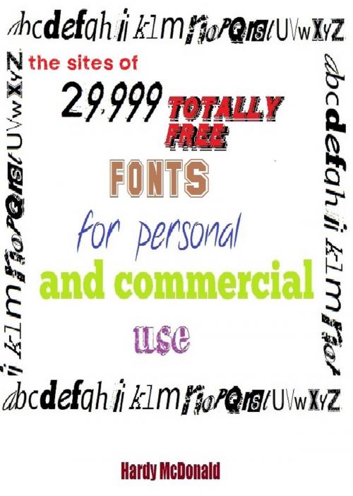 Cover of the book The Sites of 29,999 Totally Free Fonts for Personal and Commercial Use by Hardy McDonald, Hardy McDonald