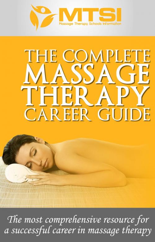 Cover of the book The Complete Massage Therapy Career Guide: The Most Comprehensive Resource for a Successful Career in Massage Therapy by Green Initiatives, Green Initiatives