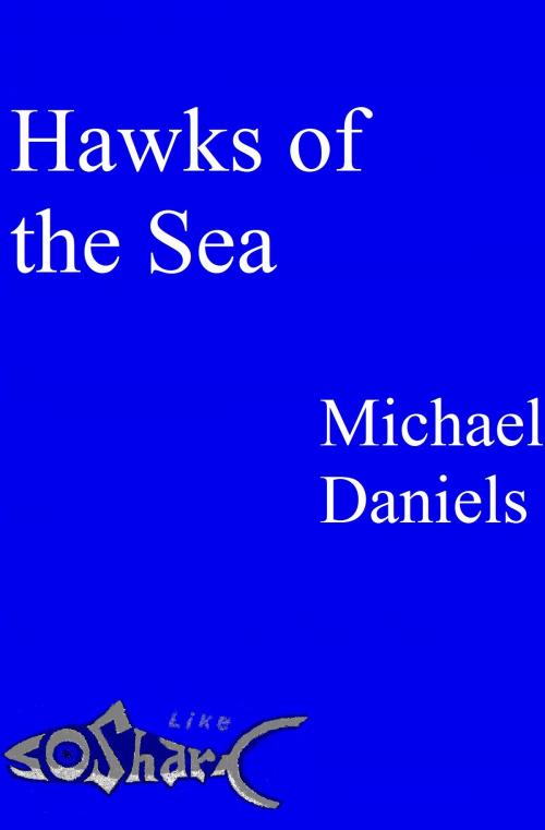 Cover of the book Hawks of the Sea by Michael Daniels, Michael Daniels