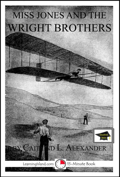 Cover of the book Miss Jones and the Wright Brothers: A 15-Minute Fantasy, Educational Version by Caitlind L. Alexander, LearningIsland.com