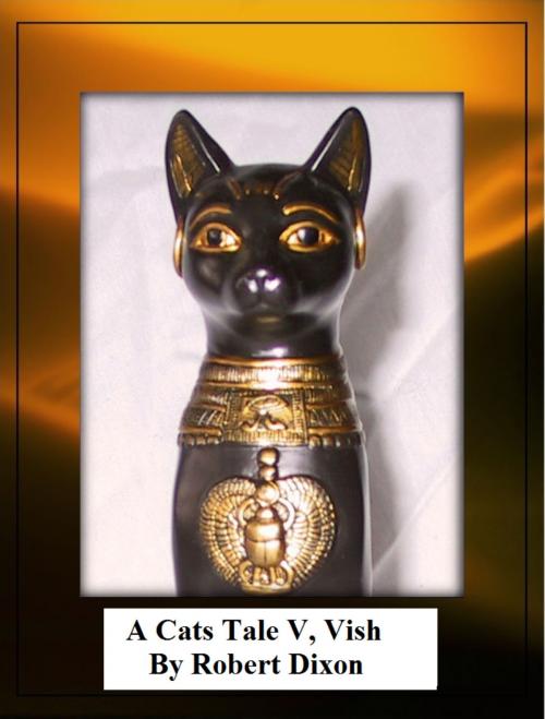 Cover of the book A Cats Tale V, Vish by Robert Dixon, Robert Dixon