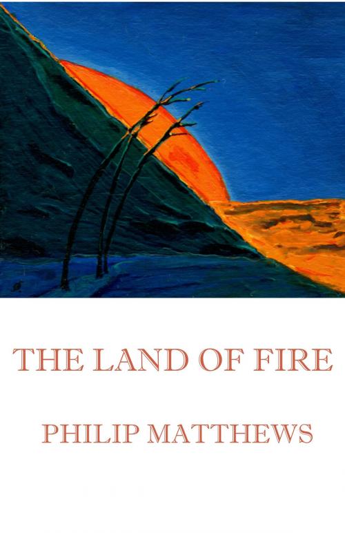 Cover of the book The Land of Fire by Philip Matthews, Philip Matthews
