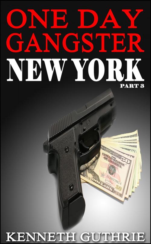 Cover of the book One Day Gangster: New York (Part 3) by Kenneth Guthrie, Lunatic Ink Publishing