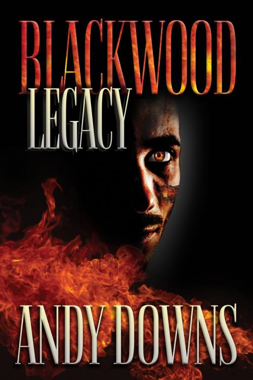 Cover of the book Blackwood legacy: paranormal thriller by Andy Downs, Andy Downs