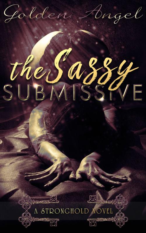 Cover of the book The Sassy Submissive by Golden Angel, Golden Angel