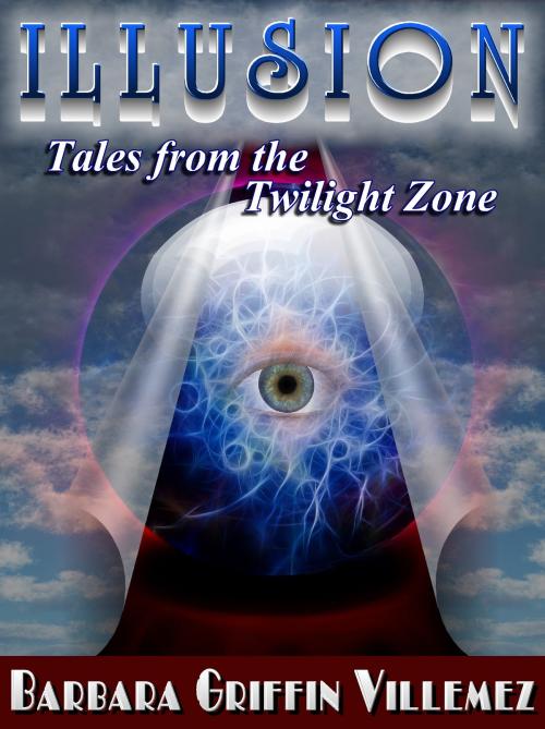 Cover of the book Illusion: Tales From the Twilight Zone by Barbara Griffin Villemez, Barbara Griffin Villemez
