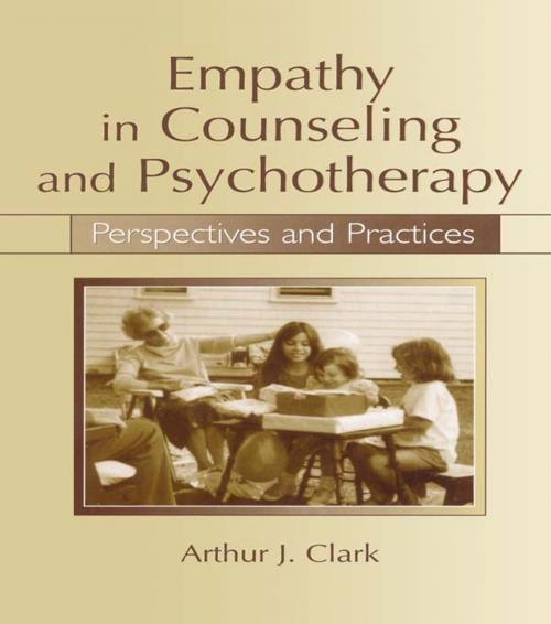 Cover of the book Empathy in Counseling and Psychotherapy by Arthur J. Clark, Taylor and Francis