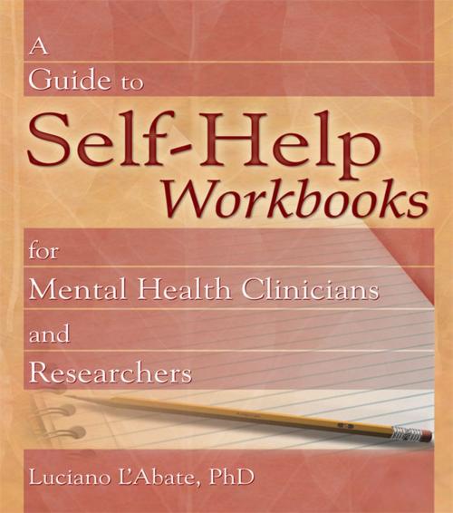 Cover of the book A Guide to Self-Help Workbooks for Mental Health Clinicians and Researchers by Luciano L'Abate, Taylor and Francis