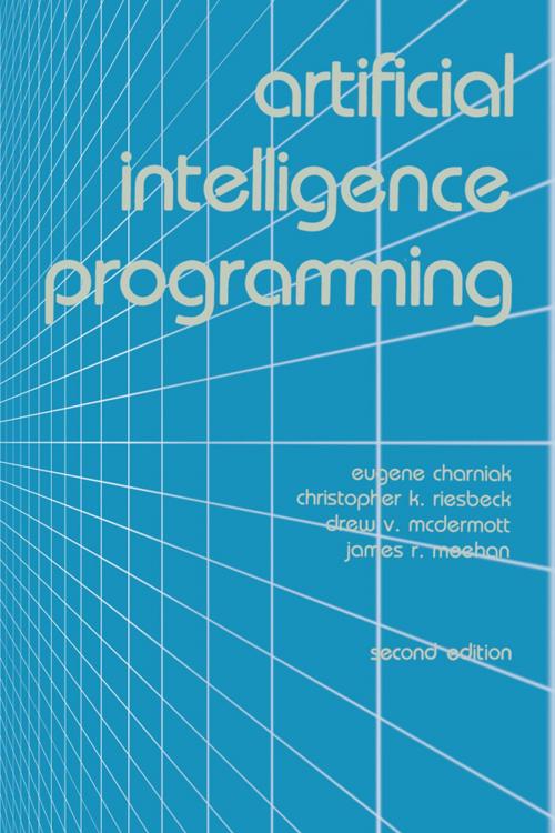 Cover of the book Artificial Intelligence Programming by Eugene Charniak, Christopher K. Riesbeck, Drew V. McDermott, James R. Meehan, Taylor and Francis