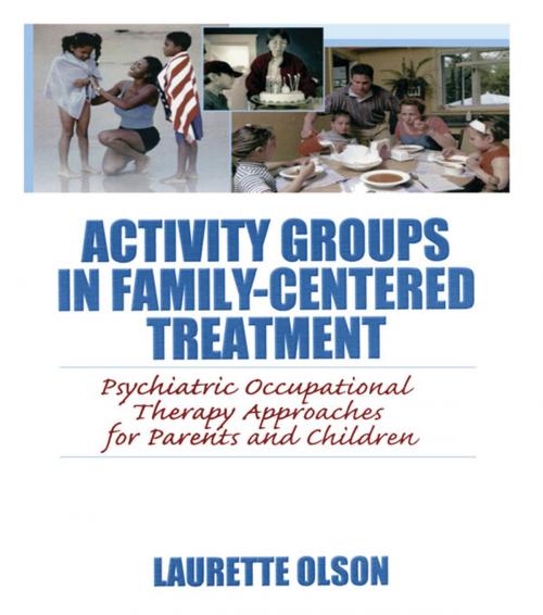 Cover of the book Activity Groups in Family-Centered Treatment by Laurette Olson, Taylor and Francis
