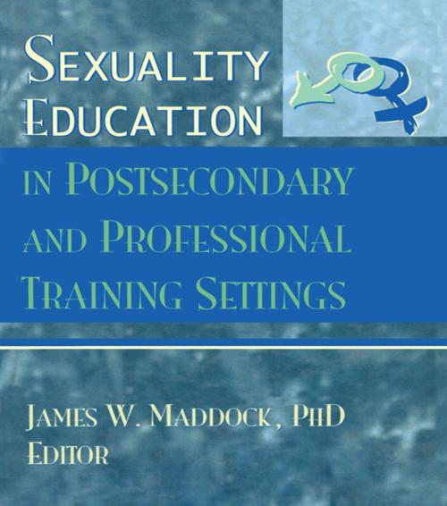 Cover of the book Sexuality Education in Postsecondary and Professional Training Settings by James Wm Maddock, Taylor and Francis