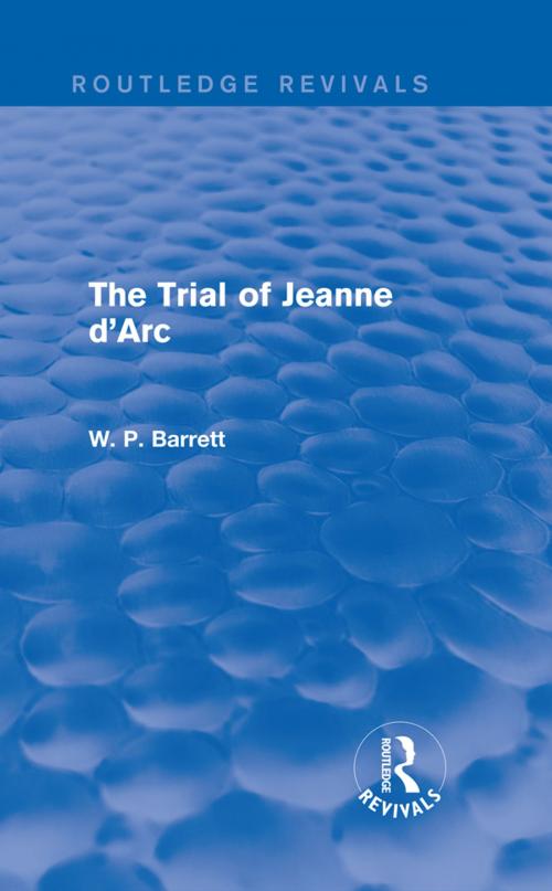 Cover of the book The Trial of Jeanne d'Arc (Routledge Revivals) by W. P. Barrett, Taylor and Francis