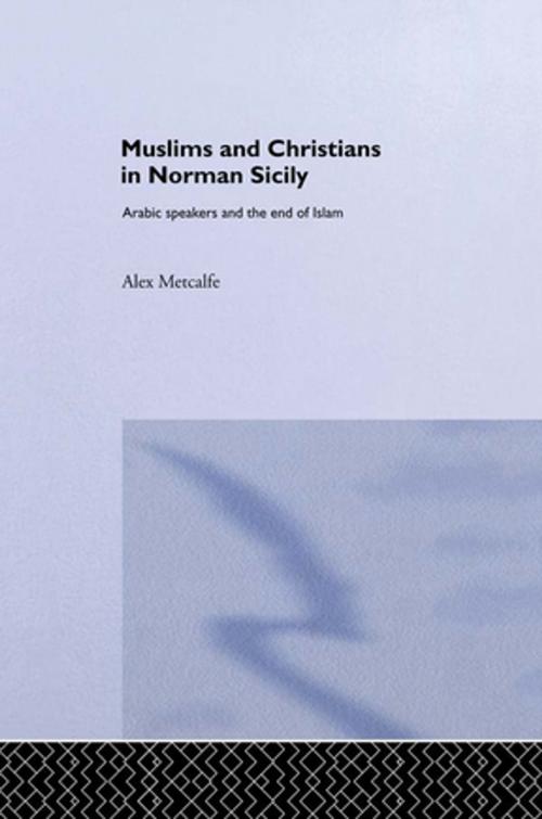 Cover of the book Muslims and Christians in Norman Sicily by Dr Alexander Metcalfe, Alex Metcalfe, Taylor and Francis