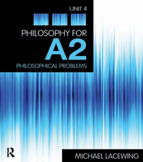 Cover of the book Philosophy for A2: Unit 4 by Michael Lacewing, Taylor and Francis