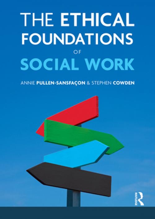 Cover of the book The Ethical Foundations of Social Work by Stephen Cowden, Annie Pullen-Sansfacon, Taylor and Francis