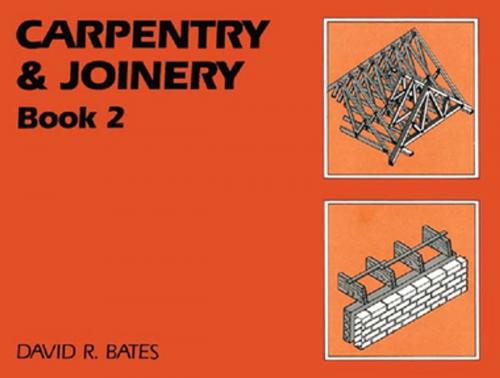 Cover of the book Carpentry and Joinery Book 2 by David R. Bates, CRC Press