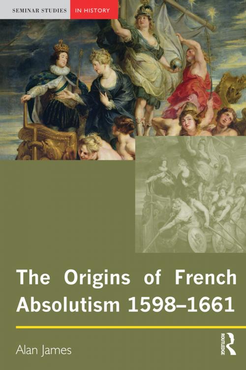 Cover of the book The Origins of French Absolutism, 1598-1661 by Alan James, Taylor and Francis