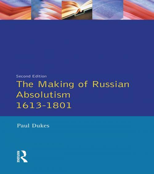 Cover of the book The Making of Russian Absolutism 1613-1801 by Paul Dukes, Taylor and Francis