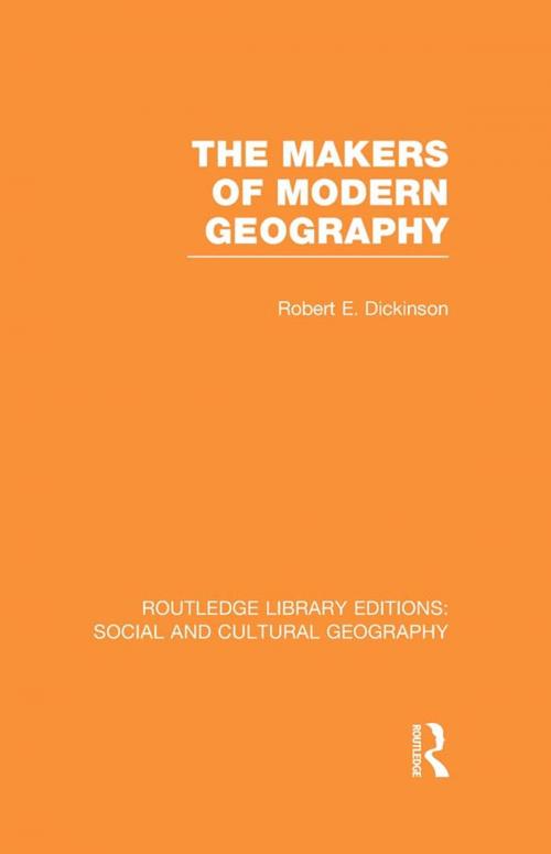 Cover of the book The Makers of Modern Geography (RLE Social & Cultural Geography) by Robert E. Dickinson, Taylor and Francis