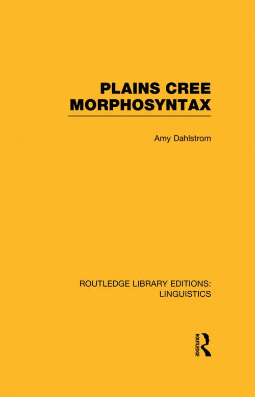 Cover of the book Plains Cree Morphosyntax (RLE Linguistics F: World Linguistics) by Amy Dahlstrom, Taylor and Francis
