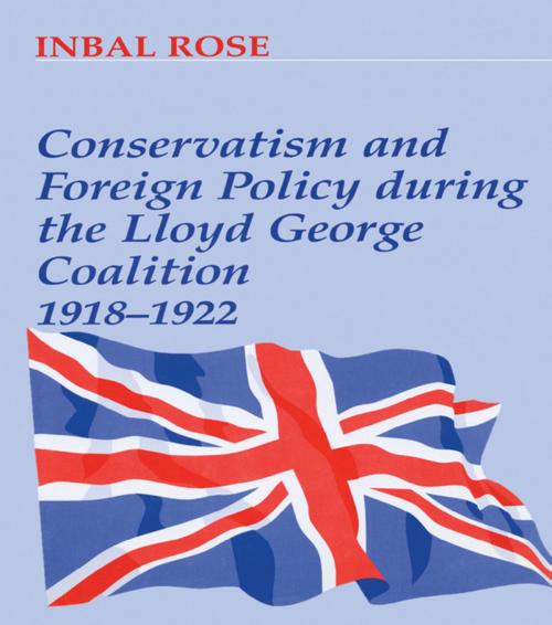 Cover of the book Conservatism and Foreign Policy During the Lloyd George Coalition 1918-1922 by Inbal Rose, Taylor and Francis
